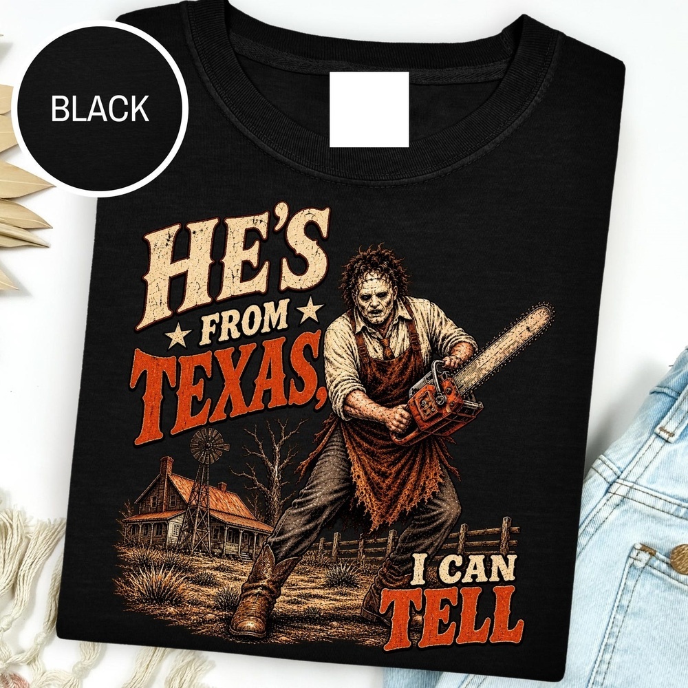 He_s From Texas Can Tell Shirt
